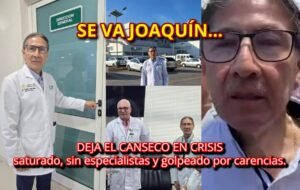 Se va Joaquín, deja el Canseco en crisis, saturado, sin especialistas y golpeado por carencias